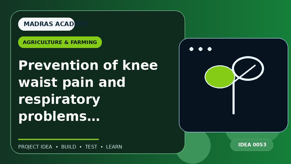 Prevention of knee waist pain and respiratory problems of a farmers farming smart tool