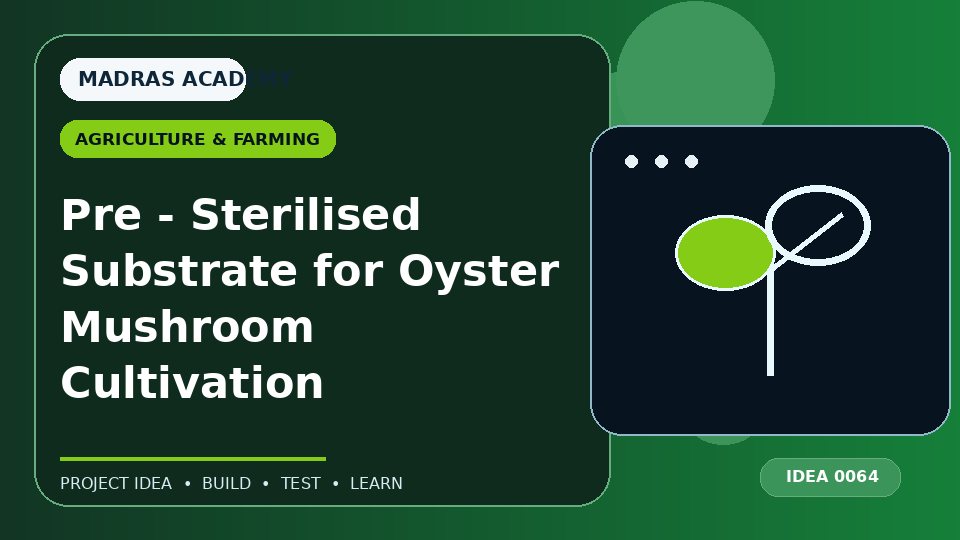 Pre – Sterilised Substrate for Oyster Mushroom Cultivation