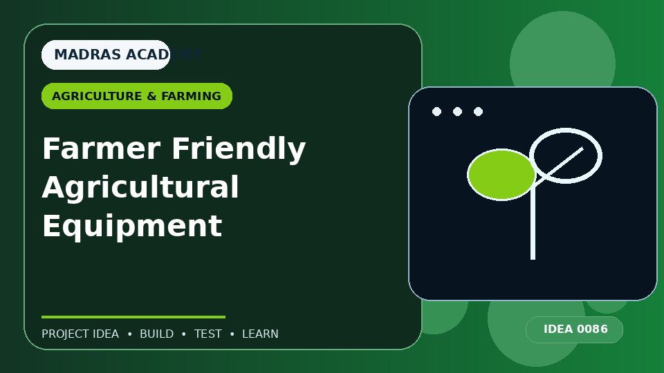Farmer Friendly Agricultural Equipment