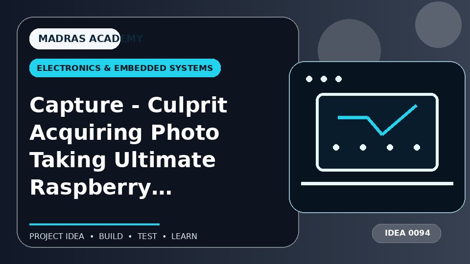 Capture – Culprit Acquiring Photo Taking Ultimate Raspberry Pi Epitome