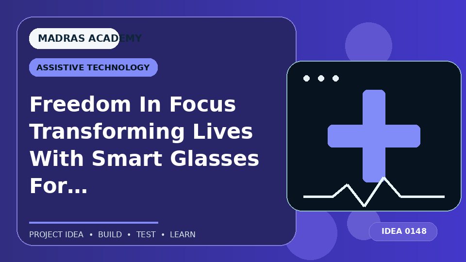 Freedom In Focus Transforming Lives With Smart Glasses For The Blind