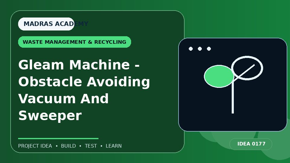 Gleam Machine – Obstacle Avoiding Vacuum And Sweeper
