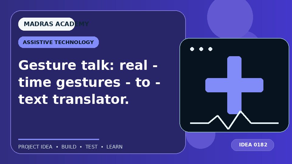 Gesture talk: real – time gestures – to – text translator.