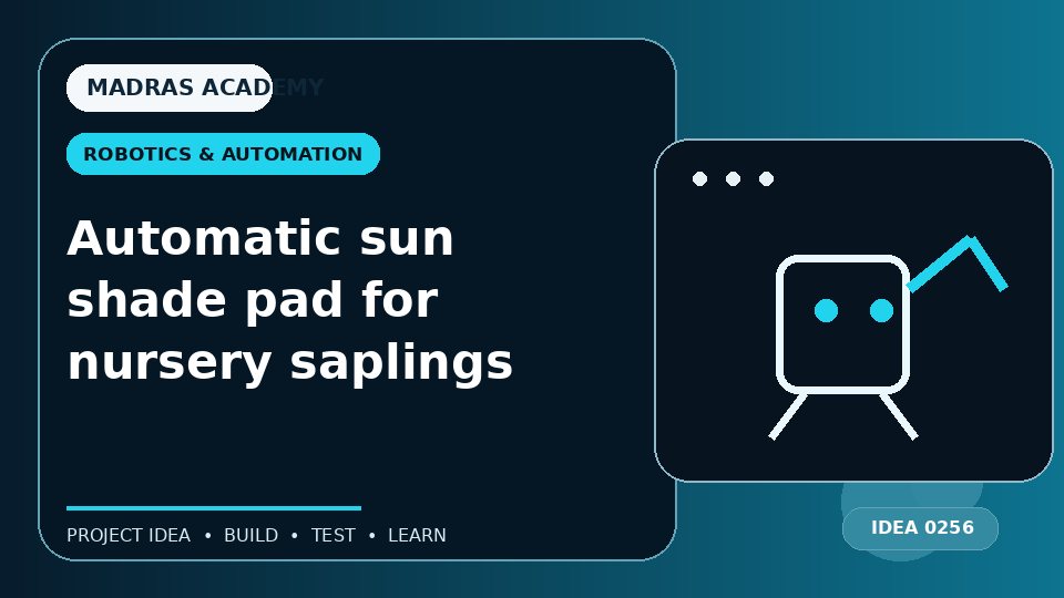 Automatic sun shade pad for nursery saplings