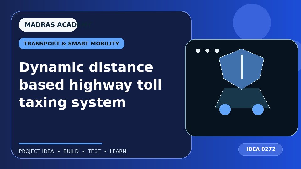 Dynamic distance based highway toll taxing system