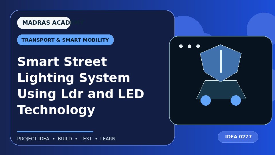 Smart Street Lighting System Using Ldr and LED Technology