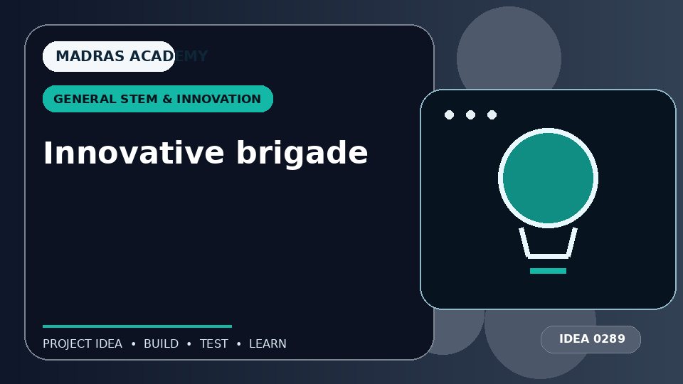 Innovative brigade