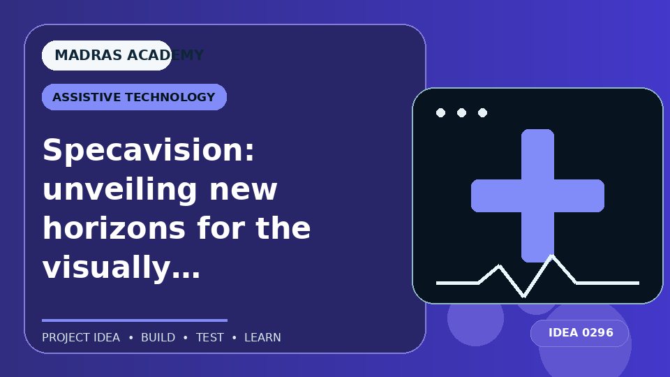 Specavision: unveiling new horizons for the visually challenged