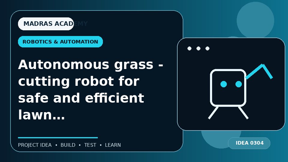 Autonomous grass – cutting robot for safe and efficient lawn maintenance