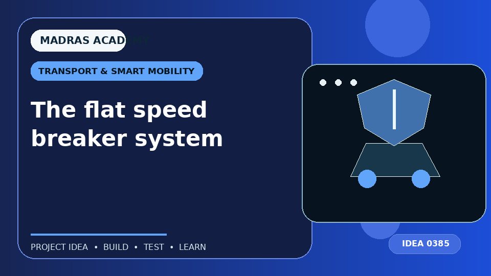 The flat speed breaker system