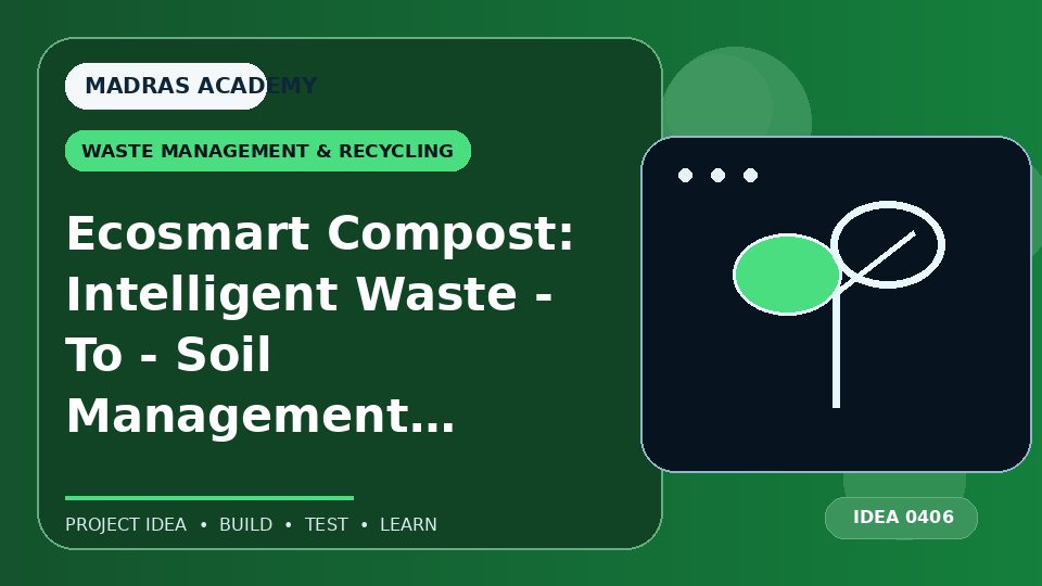 Ecosmart Compost: Intelligent Waste – To – Soil Management System