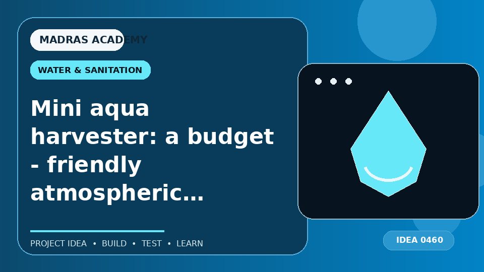 Mini aqua harvester: a budget – friendly atmospheric water generator for rural areas