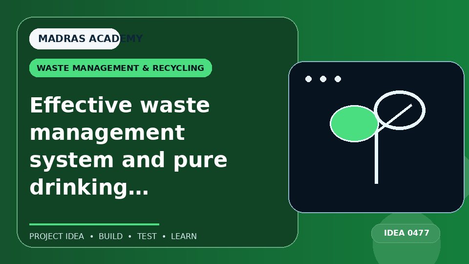 Effective waste management system and pure drinking water.