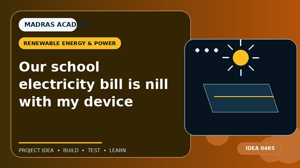 Our school electricity bill is nill with my device