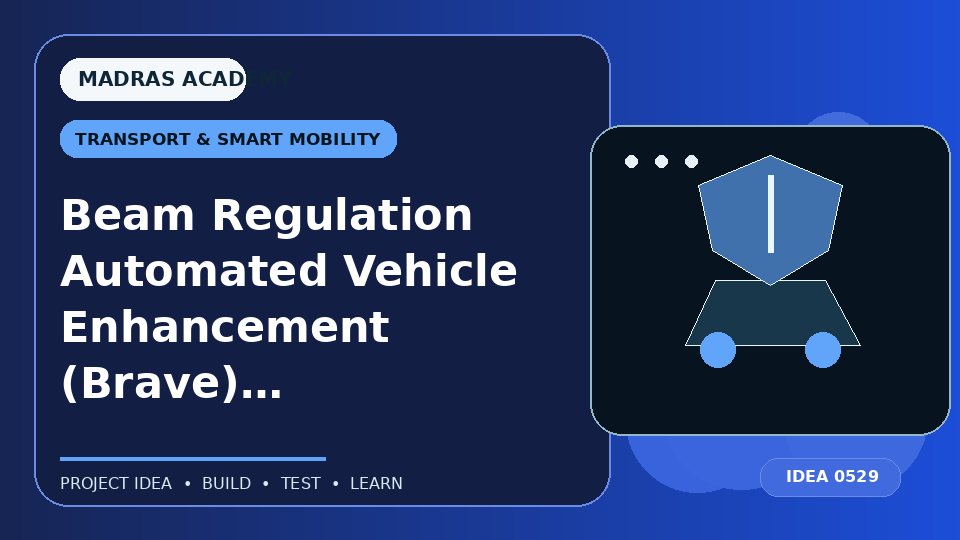 Beam Regulation Automated Vehicle Enhancement (Brave) System