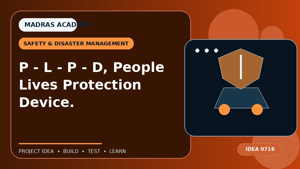 P – L – P – D, People Lives Protection Device.