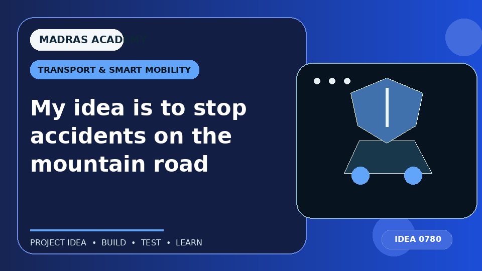 My idea is to stop accidents on the mountain road