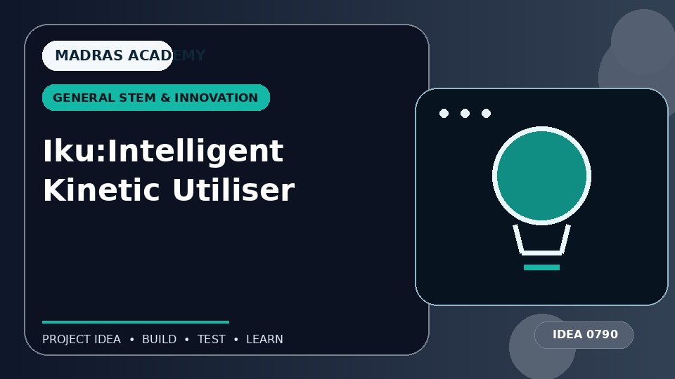 Iku:Intelligent Kinetic Utiliser