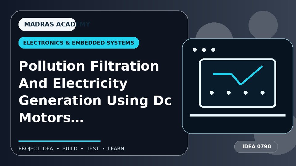 Pollution Filtration And Electricity Generation Using Dc Motors, Turbines, And Traffic Management With Ldr Sensors