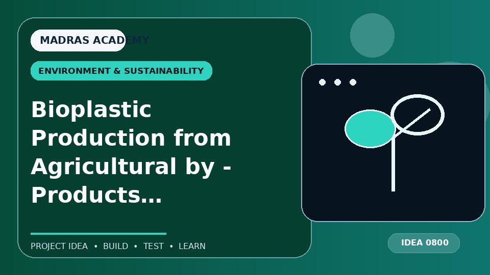 Bioplastic Production from Agricultural by – Products – Reducing Plastic Waste with Sustainable Alternatives