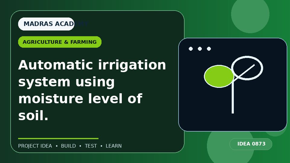 Automatic irrigation system using moisture level of soil.
