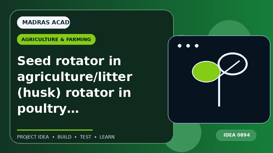 Seed rotator in agriculture/litter (husk) rotator in poultry farm