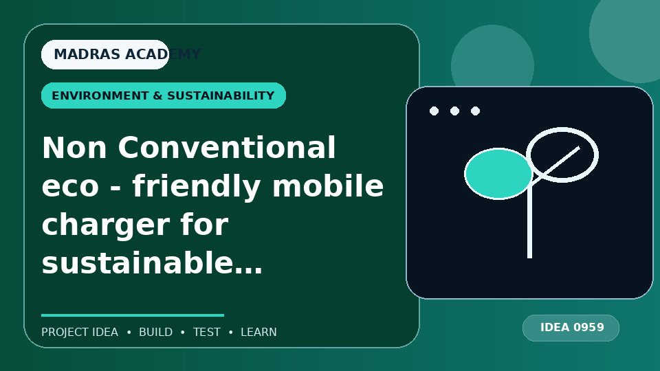 Non Conventional eco – friendly mobile charger for sustainable living