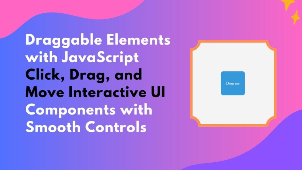 Building Draggable Elements with HTML, CSS, and JavaScript - Madras Academy